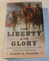 For Liberty and Glory: Washington, Lafayette, and Their Revolutions